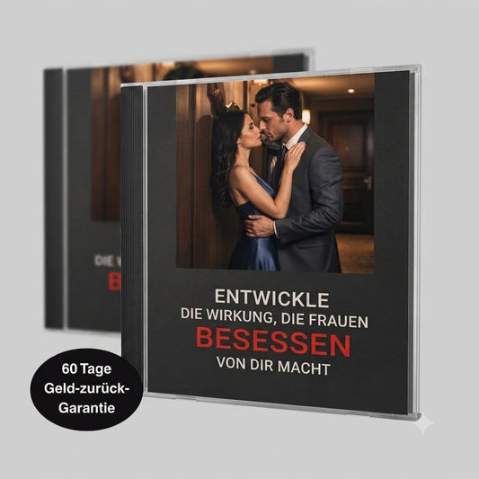 Das Hörbuch! Entwickle die Wirkung, die Frauen besessen von dir macht